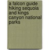 A Falcon Guide Hiking Sequoia and Kings Canyon National Parks by Laurel Scheidt