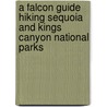 A Falcon Guide Hiking Sequoia and Kings Canyon National Parks door Laurel Scheidt