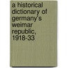 A Historical Dictionary Of Germany's Weimar Republic, 1918-33 door C. Paul Vincent