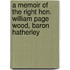 A Memoir Of The Right Hon. William Page Wood, Baron Hatherley