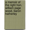 A Memoir Of The Right Hon. William Page Wood, Baron Hatherley door Baron William Page Wood Hatherley