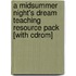 A Midsummer Night's Dream Teaching Resource Pack [With Cdrom]