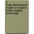 A Multi-Dimensional Model Of Modern British English Phonology