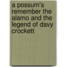 A Possum's Remember The Alamo And The Legend Of Davy Crockett door Jamey M. Long