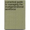 A Practical Guide to Managing the Multigenerational Workforce door Judith Lower