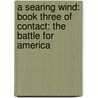 A Searing Wind: Book Three Of Contact: The Battle For America door W. Michael Gear