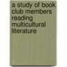 A Study Of Book Club Members Reading Multicultural Literature by Susan Huber