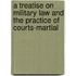 A Treatise On Military Law And The Practice Of Courts-Martial