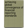 Achieving Global Convergence Of Financial Reporting Standards door Parmod Chand