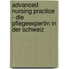 Advanced Nursing Practice - Die Pflegeexpertin In Der Schweiz by Sabine Römmich