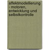 Affektmodellierung - Motoren, Entwicklung Und Selbstkontrolle by Eva Kirchschl Ger