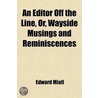 An Editor Off The Line, Or, Wayside Musings And Reminiscences door Edward Miall