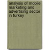 Analysis Of Mobile Marketing And Advertising Sector In Turkey door Asligul Aktas