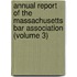 Annual Report Of The Massachusetts Bar Association (Volume 3)