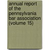 Annual Report Of The Pennsylvania Bar Association (Volume 15) door Pennsylvania Bar Association