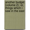Another Budget (Volume 2); Or, Things Which I Saw In The East door Jane Anthony Eames