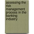 Assessing The Risk Management Process In The Banking Industry