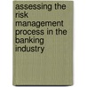 Assessing The Risk Management Process In The Banking Industry door Letizia Zisa