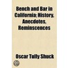 Bench And Bar In California; History, Anecdotes, Reminscences door Oscar Tully Shuck