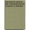 Beyond The Arsenal - Das Militarhistorische Museum In Dresden door Erik Buder