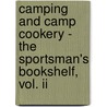 Camping And Camp Cookery - The Sportsman's Bookshelf, Vol. Ii door Anon