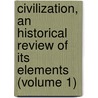 Civilization, An Historical Review Of Its Elements (Volume 1) door Charles Morris