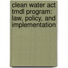 Clean Water Act Tmdl Program: Law, Policy, And Implementation door Oliver A. Houck