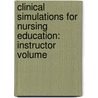 Clinical Simulations For Nursing Education: Instructor Volume by Patricia Dillon