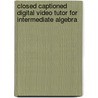 Closed Captioned Digital Video Tutor For Intermediate Algebra by Marvin L. Bittinger