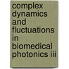 Complex Dynamics And Fluctuations In Biomedical Photonics Iii door Valery V. Tuchin