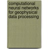 Computational Neural Networks For Geophysical Data Processing door Mary M. Poulton