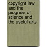 Copyright Law And The Progress Of Science And The Useful Arts door Alina Ng