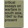 Critical Essays On Warfare In South Asia, 1947 To The Present door Scott Gates