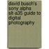 David Busch's Sony Alpha Slt-A35 Guide To Digital Photography