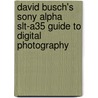 David Busch's Sony Alpha Slt-A35 Guide To Digital Photography by David D. Busch