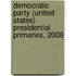 Democratic Party (United States) Presidential Primaries, 2008