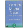 Dependent Rational Animals: Why Human Beings Need The Virtues door Paul Carus