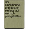 Der Einzelhandel Und Dessen Einfluss Auf Wertsch Pfungsketten door Robert M. Ller