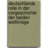 Deutschlands Rolle in der Vorgeschichte der beiden Weltkriege by Andreas Hillgruber