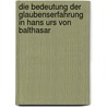 Die Bedeutung Der Glaubenserfahrung In Hans Urs Von Balthasar door Daniel M.B. Hlmann