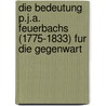 Die Bedeutung P.J.A. Feuerbachs (1775-1833) Fur Die Gegenwart by Rolf Gröschner