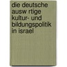 Die Deutsche Ausw Rtige Kultur- Und Bildungspolitik In Israel door Sebastian Schw Rzl