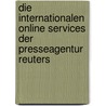 Die Internationalen Online Services Der Presseagentur Reuters door Jan Dittel