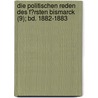 Die Politischen Reden Des F?Rsten Bismarck (9); Bd. 1882-1883 door Otto Bismarck