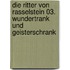Die Ritter von Rasselstein 03. Wundertrank und Geisterschrank