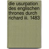 Die Usurpation Des Englischen Thrones Durch Richard Iii. 1483 door Benjamin Veser