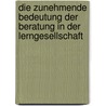 Die Zunehmende Bedeutung Der Beratung In Der Lerngesellschaft by Alexander Schwalm