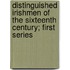 Distinguished Irishmen Of The Sixteenth Century; First Series