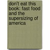 Don't Eat This Book: Fast Food And The Supersizing Of America door Morgan Spurlock