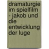 Dramaturgie Im Spielfilm - Jakob Und Die Entwicklung Der Luge door Stefanie Aue